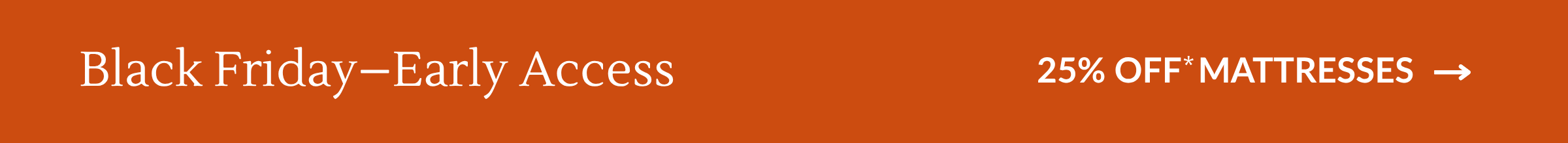 BLACK FRIDAY – EARLY ACCESS - 25% OFF* MATTRESSES