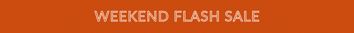 WEEKEND FLASH SALE