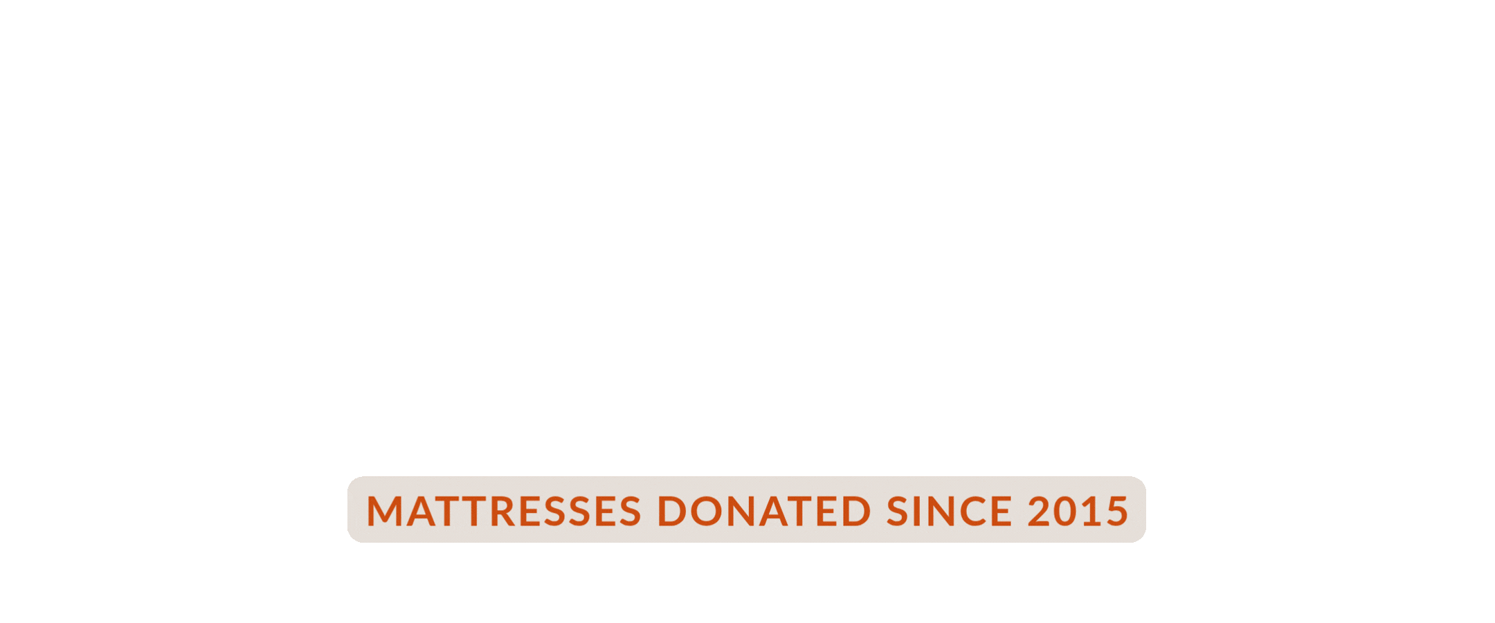 43,000+ MATTRESSES DONATED SINCE 2015