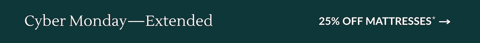 Cyber Monday–Extended, 25% OFF MATTRESSES*