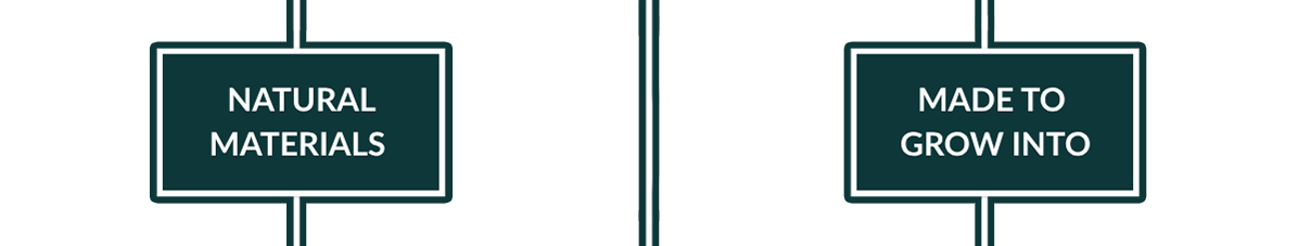 NATURAL MATERIALS or MADE TO GROW INTO