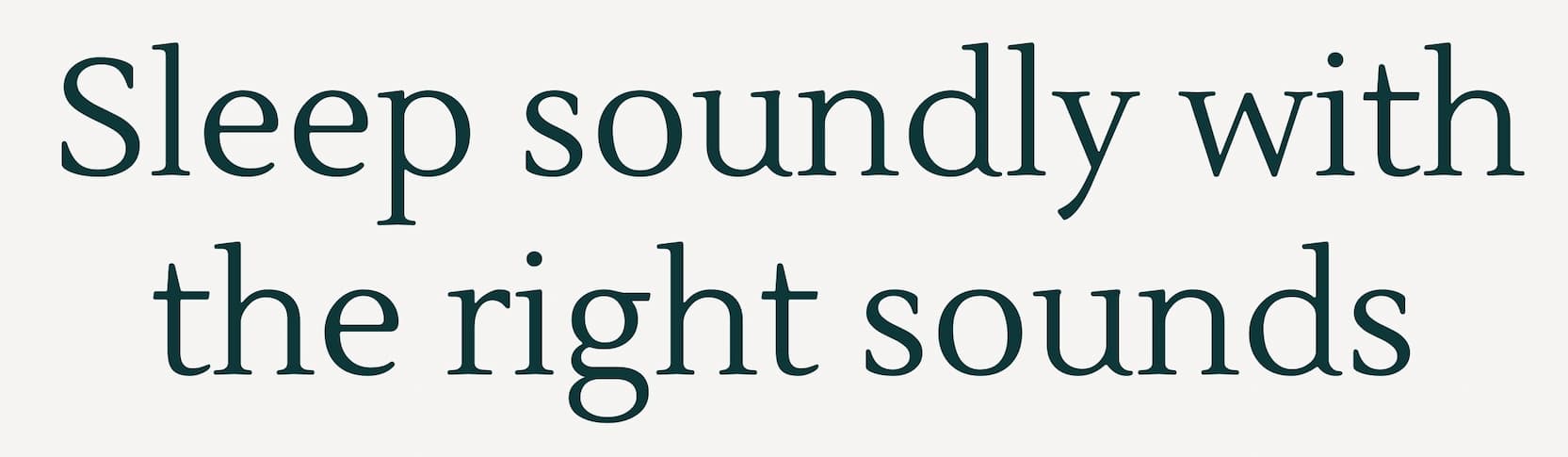 Sleep soundly with the right sounds