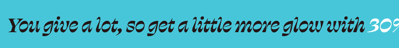 You give a lot, so get a little more glow with 30% off SITEWIDE!