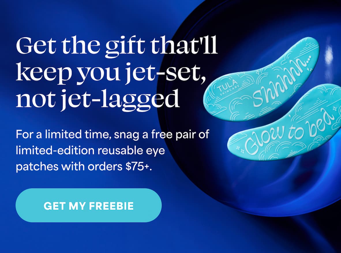 Get the gift that’ll keep you jet-set, not jet-lagged.  For a limited time, snag a free pair of limited-edition reusable eye patches with orders $75+.  -- GET MY FREEBIE