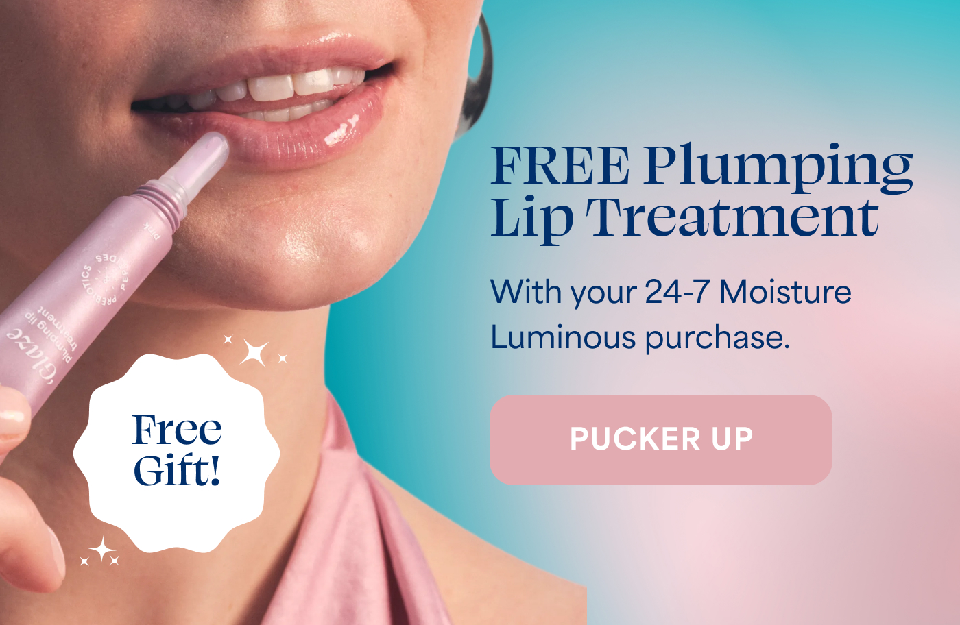 Free Gift! FREE Plumping Lip Treatment With your 24-7 Moisture Luminous purchase. -- PUCKER UP