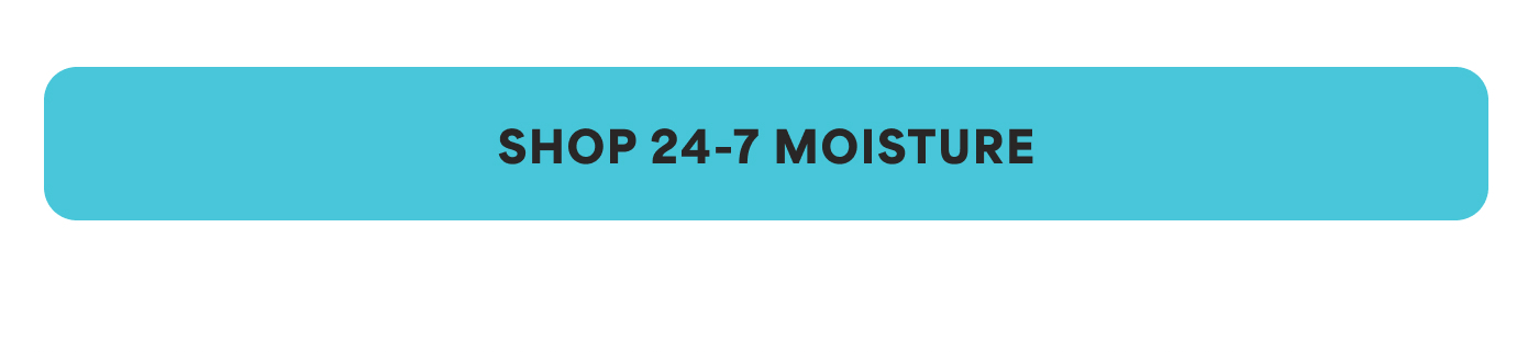 SHOP 24-7 MOISTURE