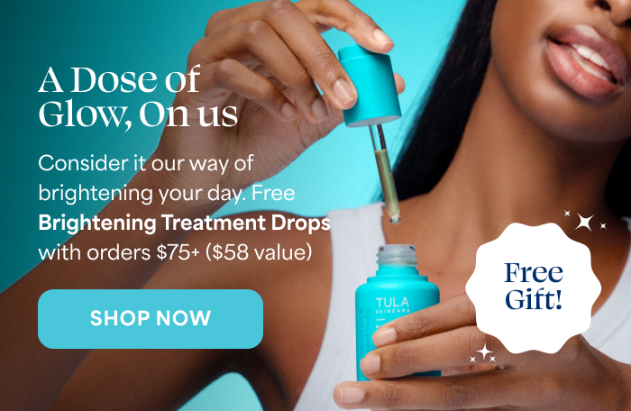 A Dose of Glow, On us.   Consider it our way of brightening your day. Free Brightening Treatment Drops with orders $75+ ($58 value)   -- SHOP NOW  