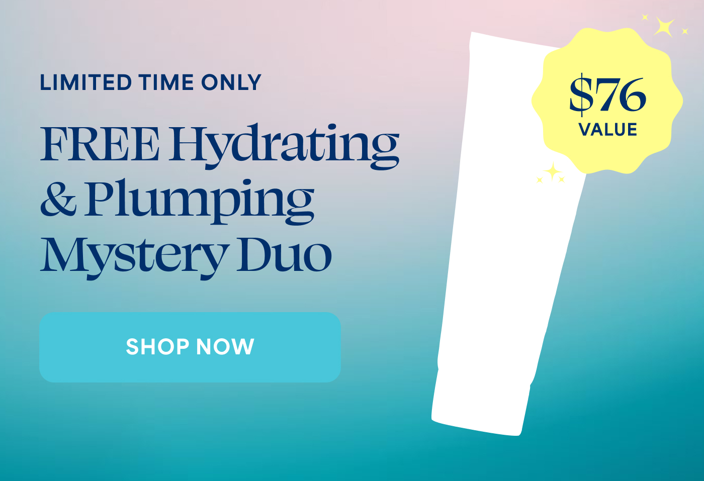 LIMITED TIME ONLY FREE Hydrating & Plumping Mystery Duo $76 VALUE -- SHOP NOW