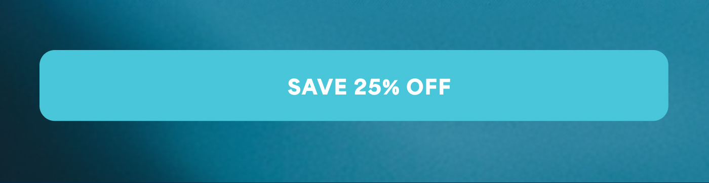 SAVE 25% OFF