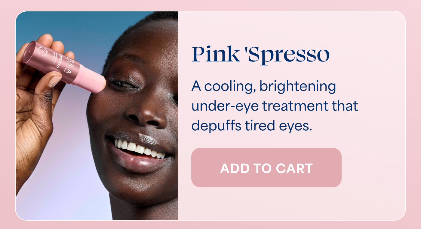 Pink 'Spresso A cooling, brightening under-eye treatment that depuffs tired eyes. -- ADD TO CART