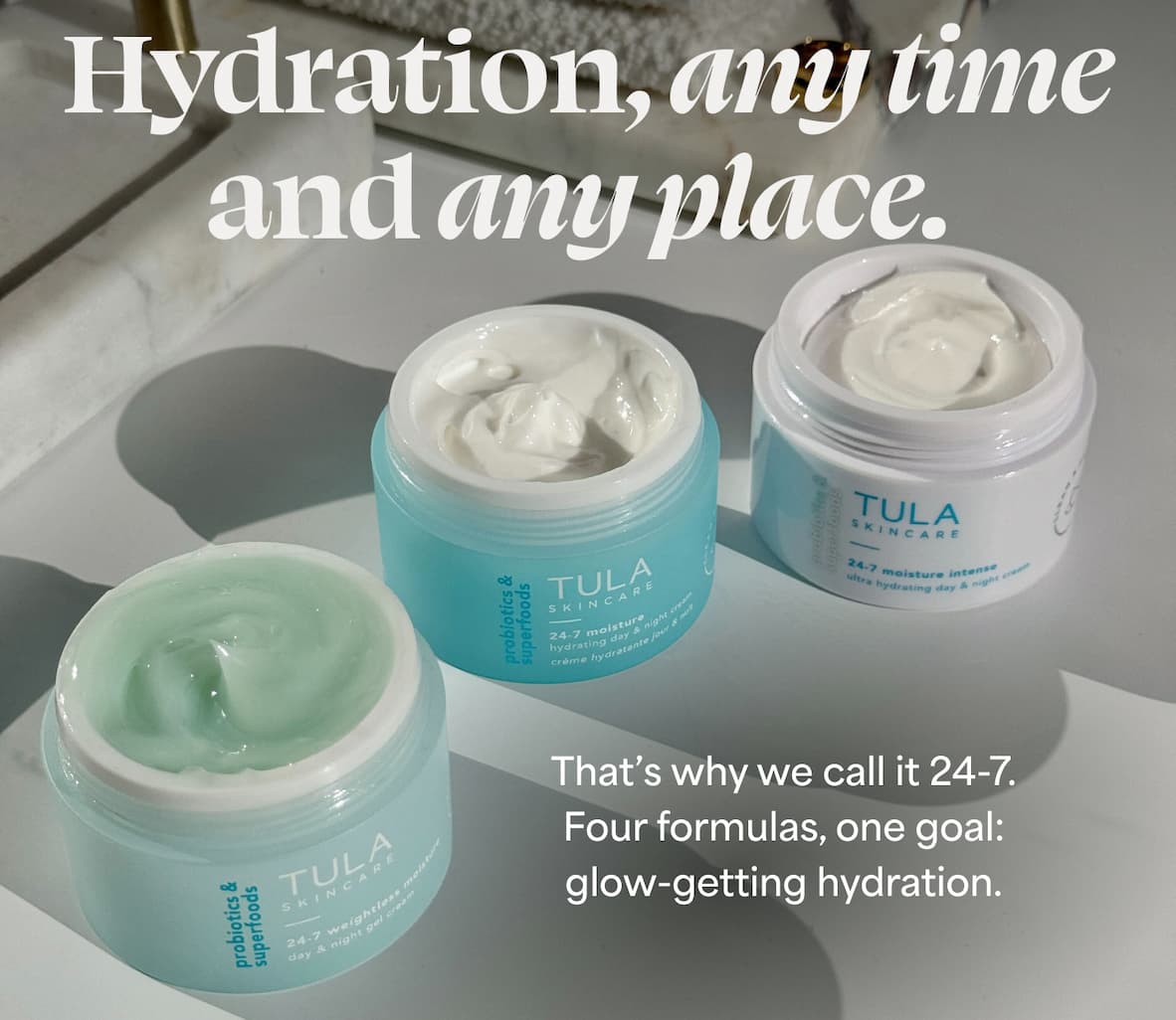 Hydration, any time and any place.  That’s why we call it 24-7. Four formulas, one goal: glow-getting hydration. 