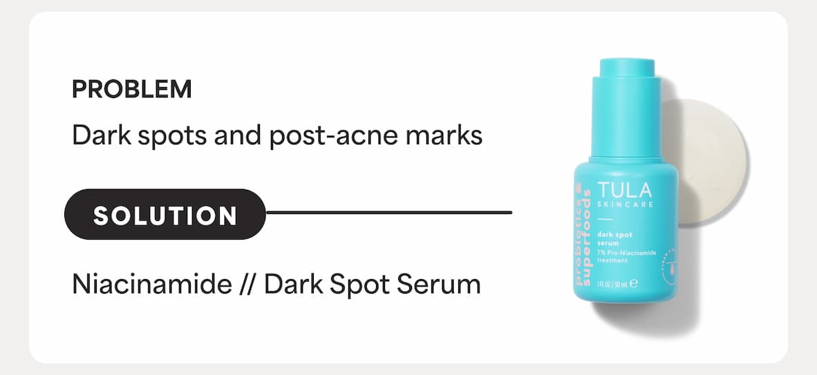 PROBLEM: Dark spots and post-acne marks. SOLUTION: Niacinamide // Dark Spot Serum