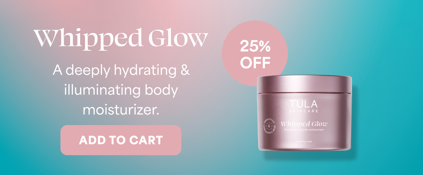 Whipped Glow A deeply hydrating & illuminating body moisturizer. ADD TO CART 25% OFF