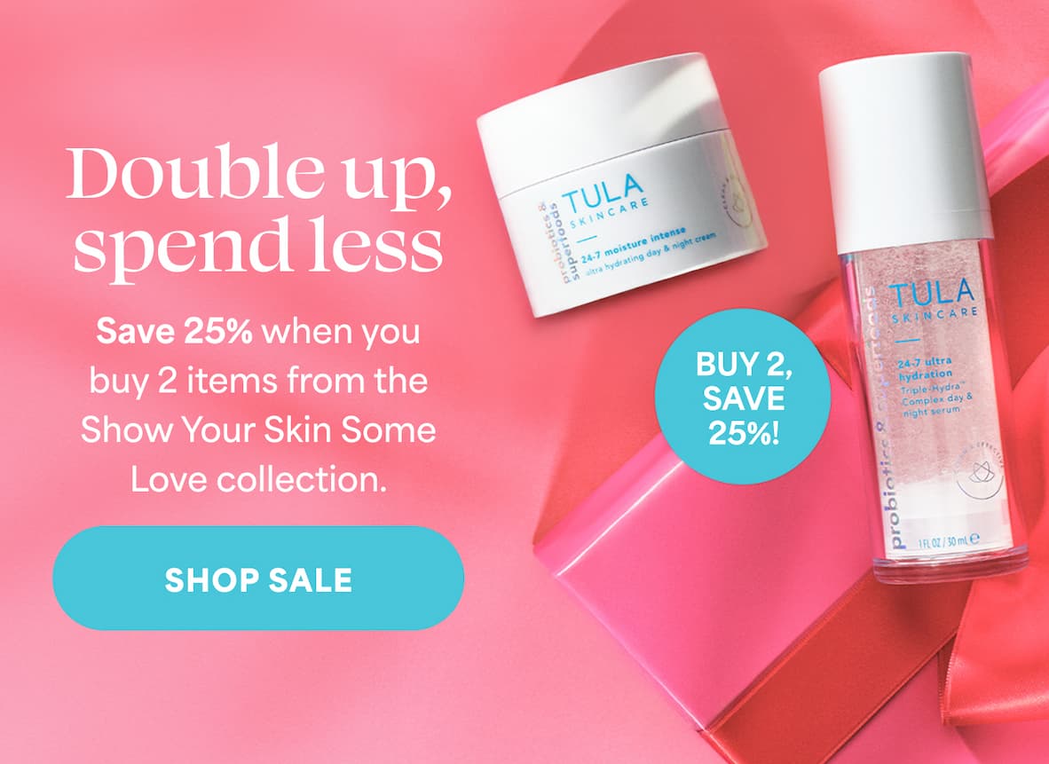 Double up, spend less. Save 25% when you buy 2 items from the Show Your Skin Some Love collection. -- SHOP SALE