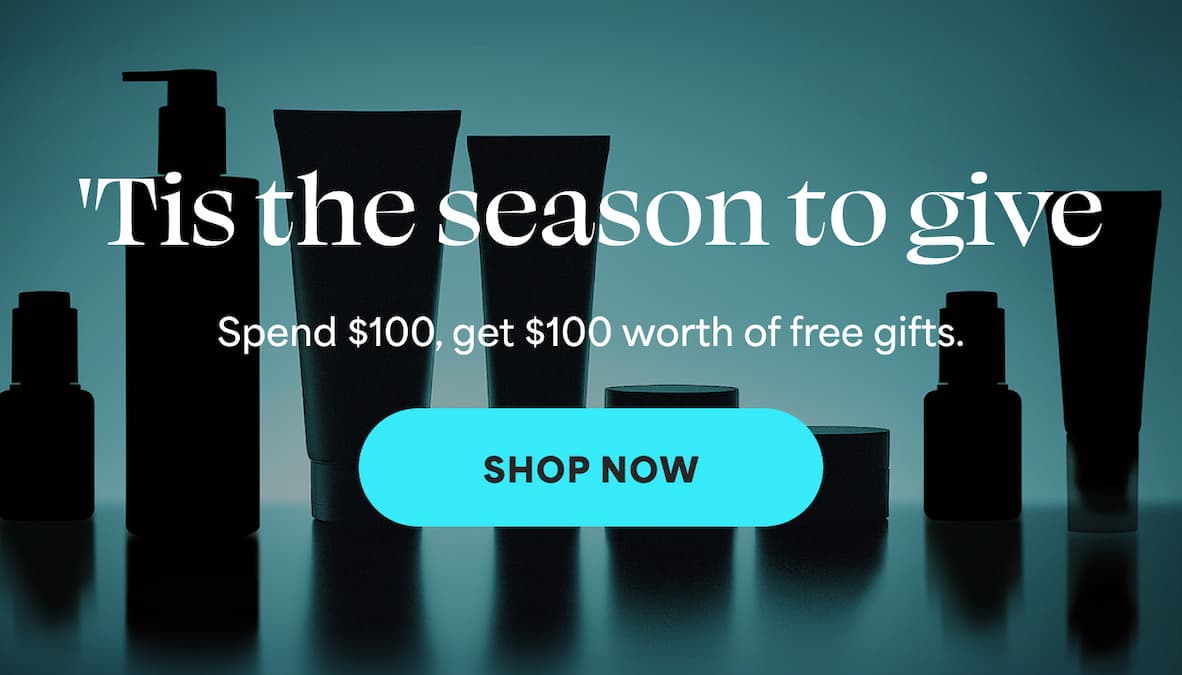 'Tis the season to give. Spend $100, get $100 worth of free gifts -- SHOP NOW -- SHOP NOW