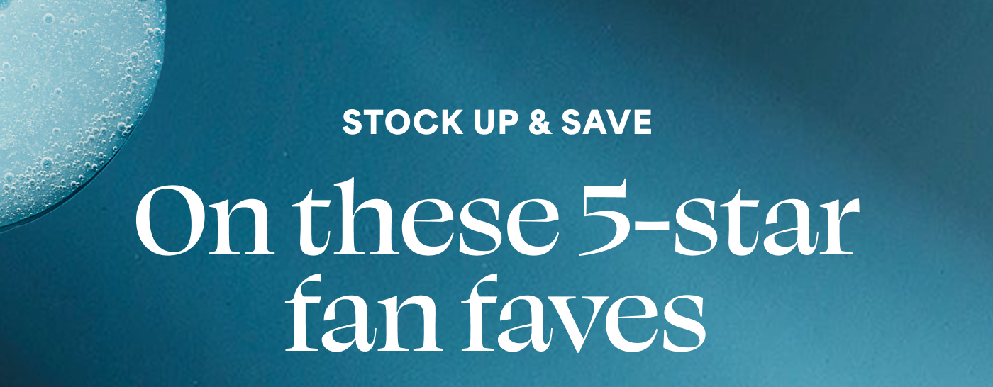 STOCK UP & SAVE On these 5-star fan faves