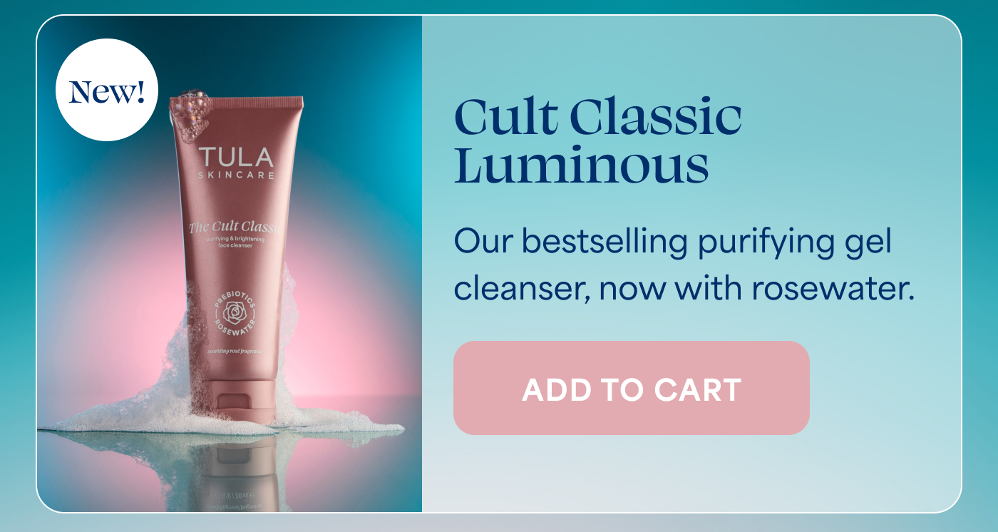 New! Cult Classic Luminous Our bestselling purifying gel cleanser, now with rosewater. -- ADD TO CART