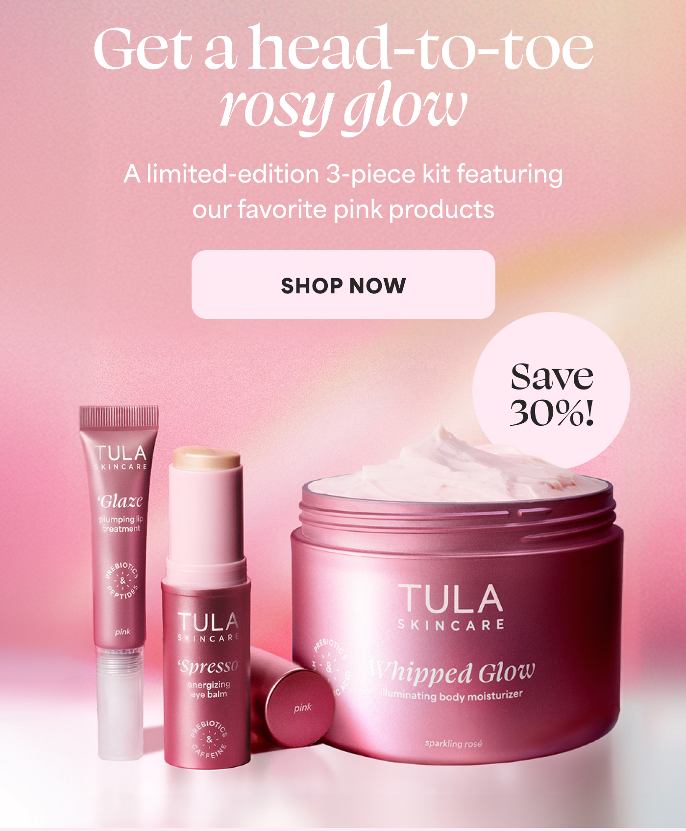 Get a head-to-toe rosy glow   A limited-edition 3-piece kit featuring our favorite pink products   -- SHOP NOW  