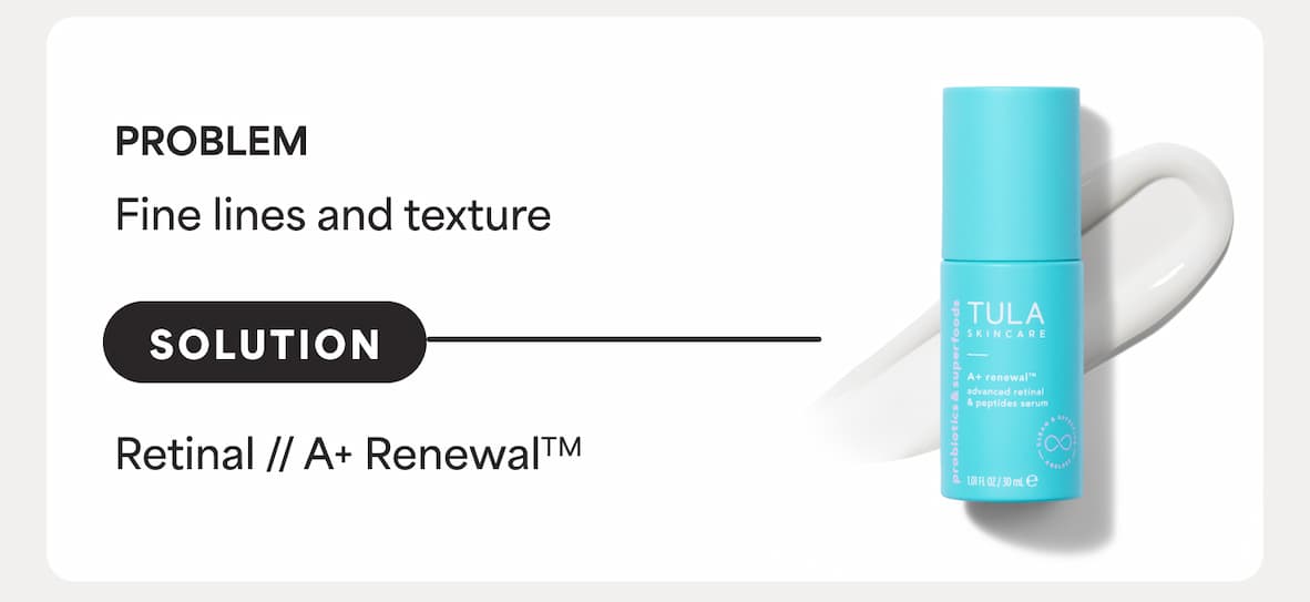 PROBLEM: Fine lines and texture. SOLUTION: Retinal // A+ Renewal™