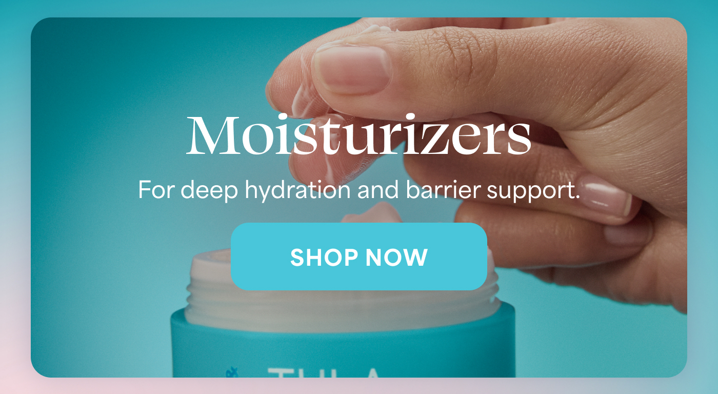 Moisturizers For deep hydration and barrier support. -- SHOP NOW