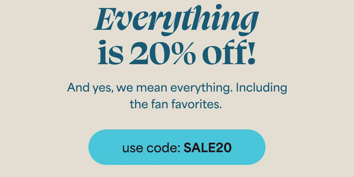 ​​Everything is 25% off! And yes, we mean everything. Including the fan favorites.  -- use code: SALE25