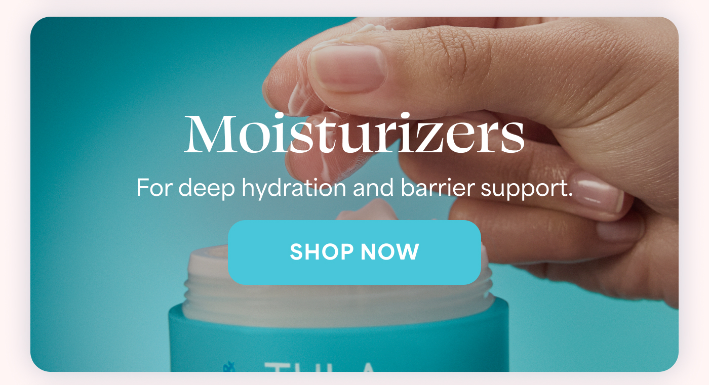 Moisturizers For deep hydration and barrier support. -- SHOP NOW
