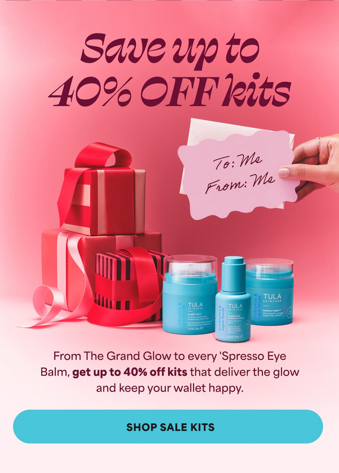 Save up to 40% OFF kits. From The Grand Glow to every 'Spresso Eye Balm, get up to 40% off kits that deliver the glow and keep your wallet happy. -- SHOP SALE KITS