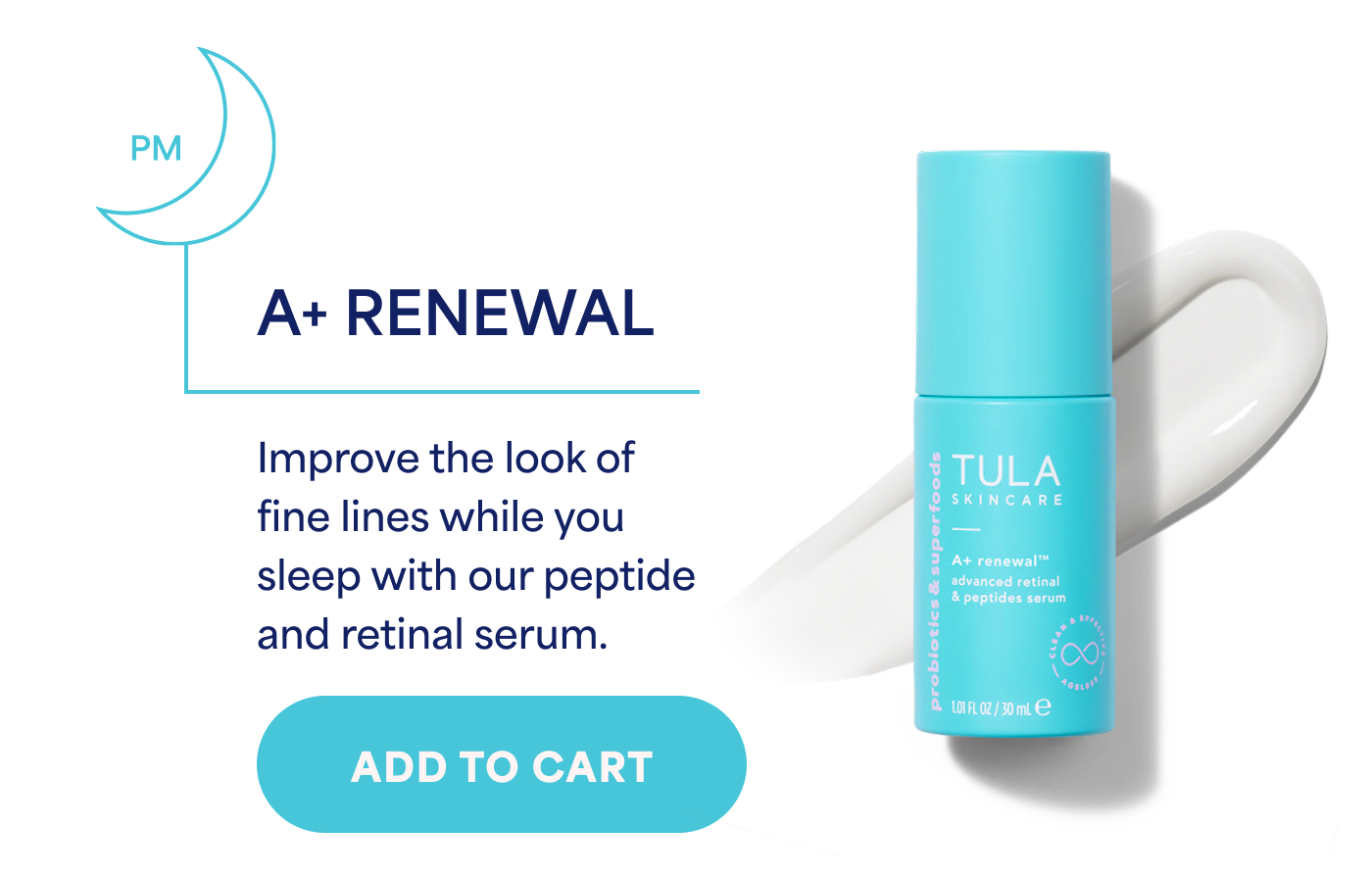 A+ Renewal Improve the look of fine lines while you sleep with our peptide and retinal serum. -- ADD TO CART