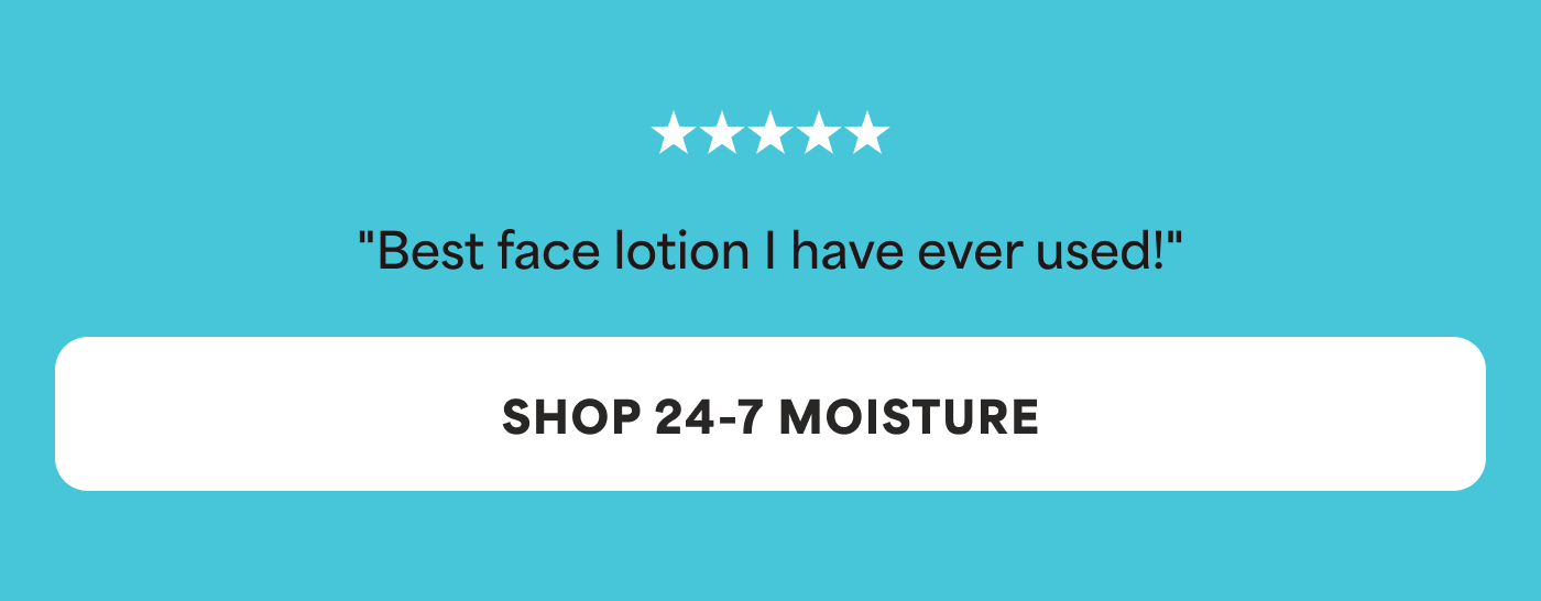 ⭐️⭐️⭐️⭐️⭐️ "Best face lotion I have ever used!" ⭐️⭐️⭐️⭐️⭐️ "Gives my face a nice big drink of water!" -- SHOP 24-7 MOISTURE