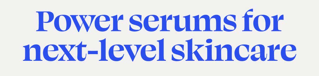 Power serums for next-level skincare