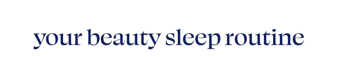 Your beauty sleep routine