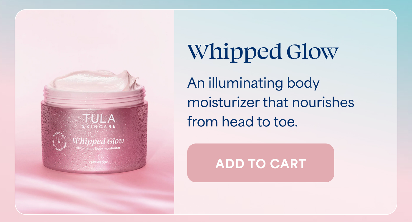 Whipped Glow An illuminating body moisturizer that nourishes from head to toe. -- ADD TO CART