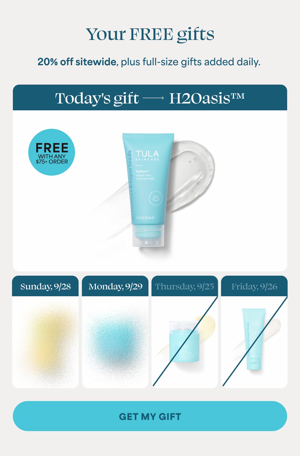 Your FREE gifts 20% off sitewide, plus full-size gifts added daily. Today's Gift -- H₂Oasis™ FREE WITH ANY $75+ ORDER. -- GET MY GIFT
