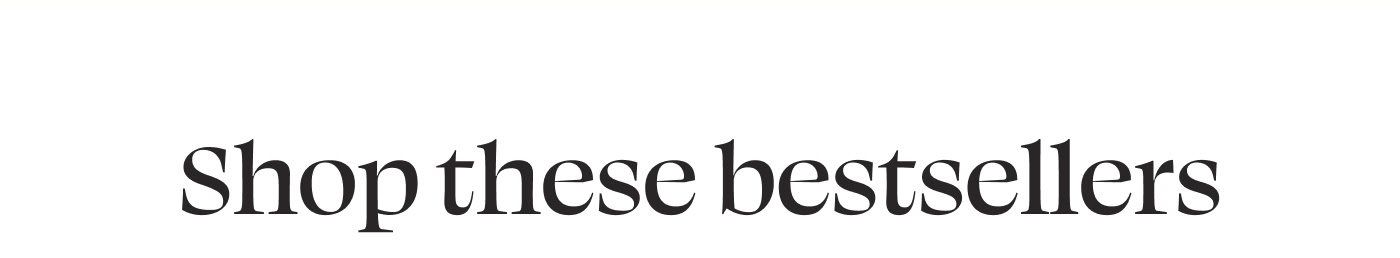 Shop these bestsellers