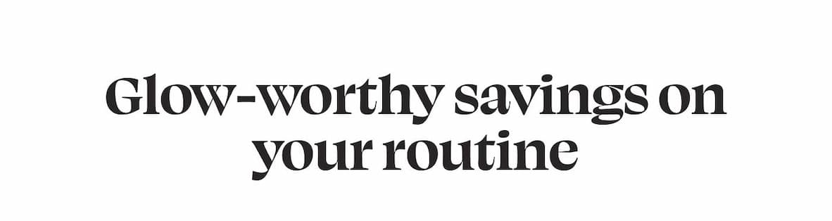 Glow-worthy savings on your routine