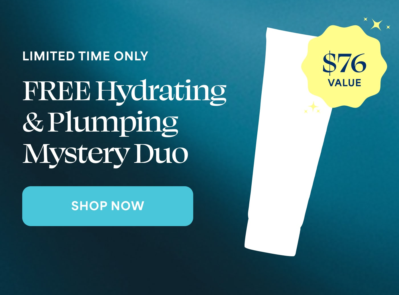 LIMITED TIME ONLY FREE Hydrating & Plumping Mystery Duo $76 VALUE SHOP NOW