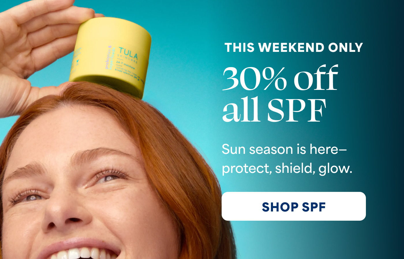 THIS WEEKEND ONLY  30% off  all SPF Sun season is here-  protect, shield, glow. -- SHOP SPF