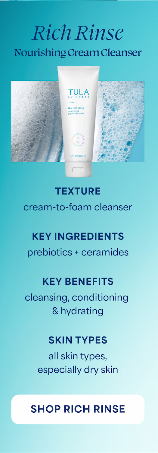 Rich Rinse Nourishing Cream Cleanser ⚈ Texture: cream-to-foam cleanser ⚈ Key Ingredients: prebiotics + ceramides ⚈ Key Benefits:  → cleansing → conditioning → hydrating ⚈ Skin Types: all skin types, especially dry skin -- SHOP RICH RINSE