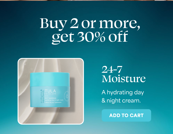 Buy 2 or more, get 30% off    24-7 Moisture   A hydrating day & night cream.   -- ADD TO CART  