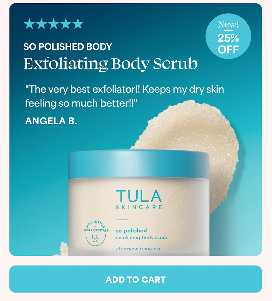 SO POLISHED BODY  Exfoliating Body Scrub "The very best exfoliator!! Keeps my dry skin feeling so much better!!" — ANGELA B.  ADD TO CART
