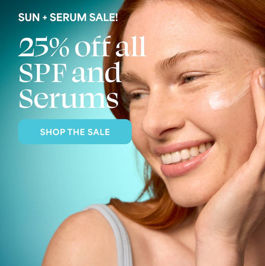 SUN + SERUM SALE! 25% off all SPF and Serums -- SHOP THE SALE