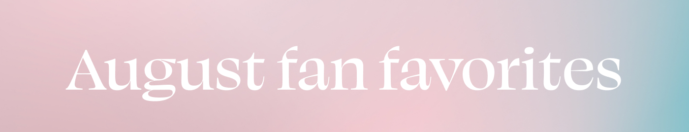 August fan favorites