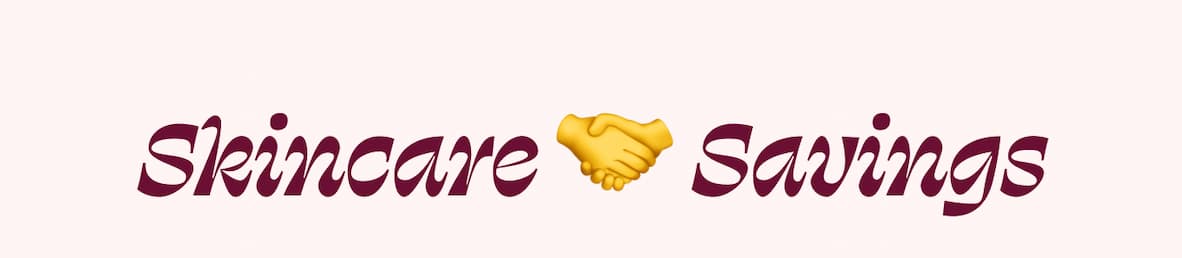 Skincare 🤝 Savings 