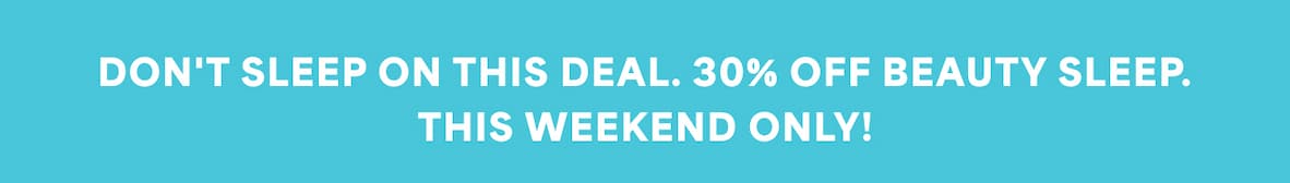 Don't sleep on this deal. 30% off Beauty Sleep. Today only!