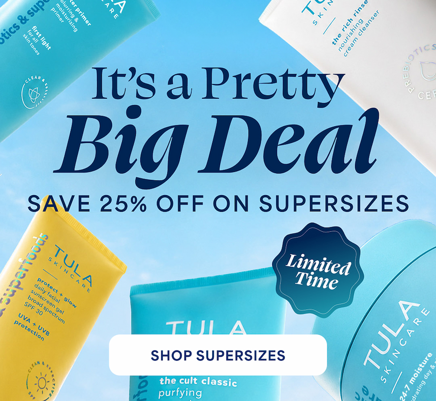 It's a Pretty Big Deal SAVE 25% OFF ON SUPERSIZES Limited Time -- SHOP SUPERSIZES