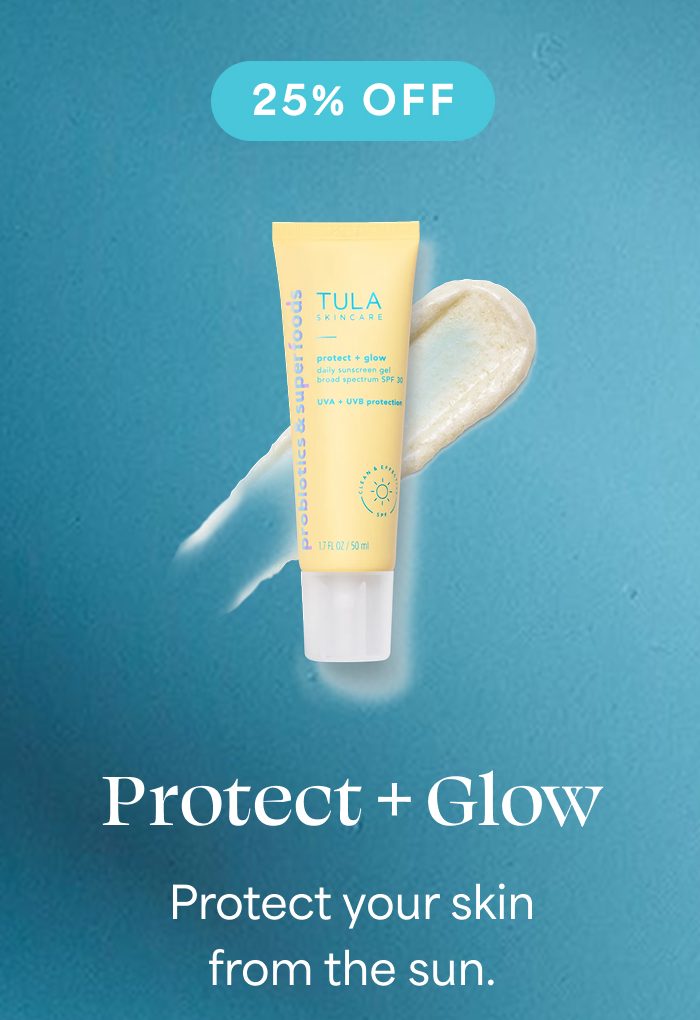 25% OFF Protect + Glow Protect your skin from the sun.
