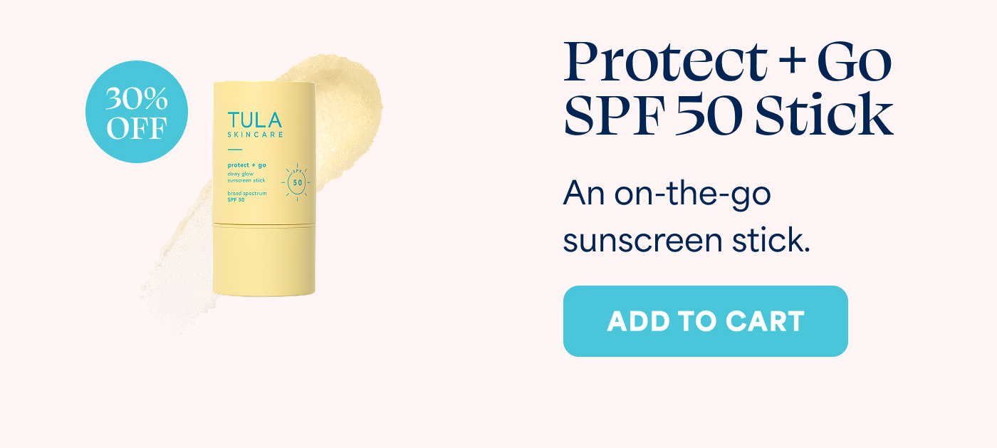 30% OFF Protect + Go SPF 50 Stick An on-the-go sunscreen stick. ADD TO CART