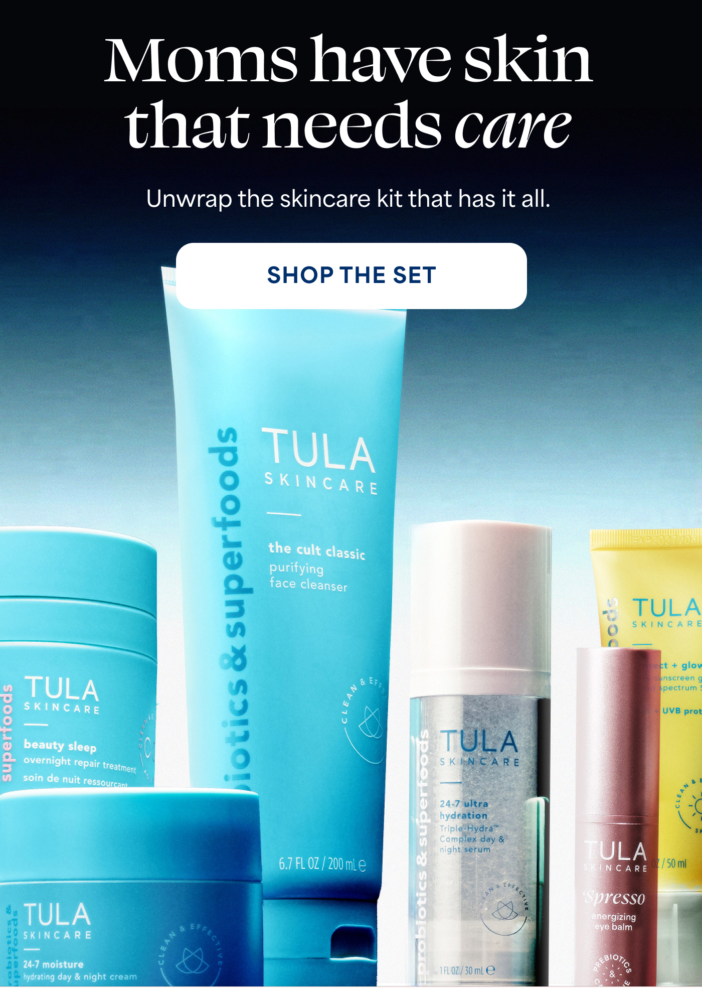 Moms have skin that needs care Unwrap the skincare kit that has it all.  SHOP THE SET