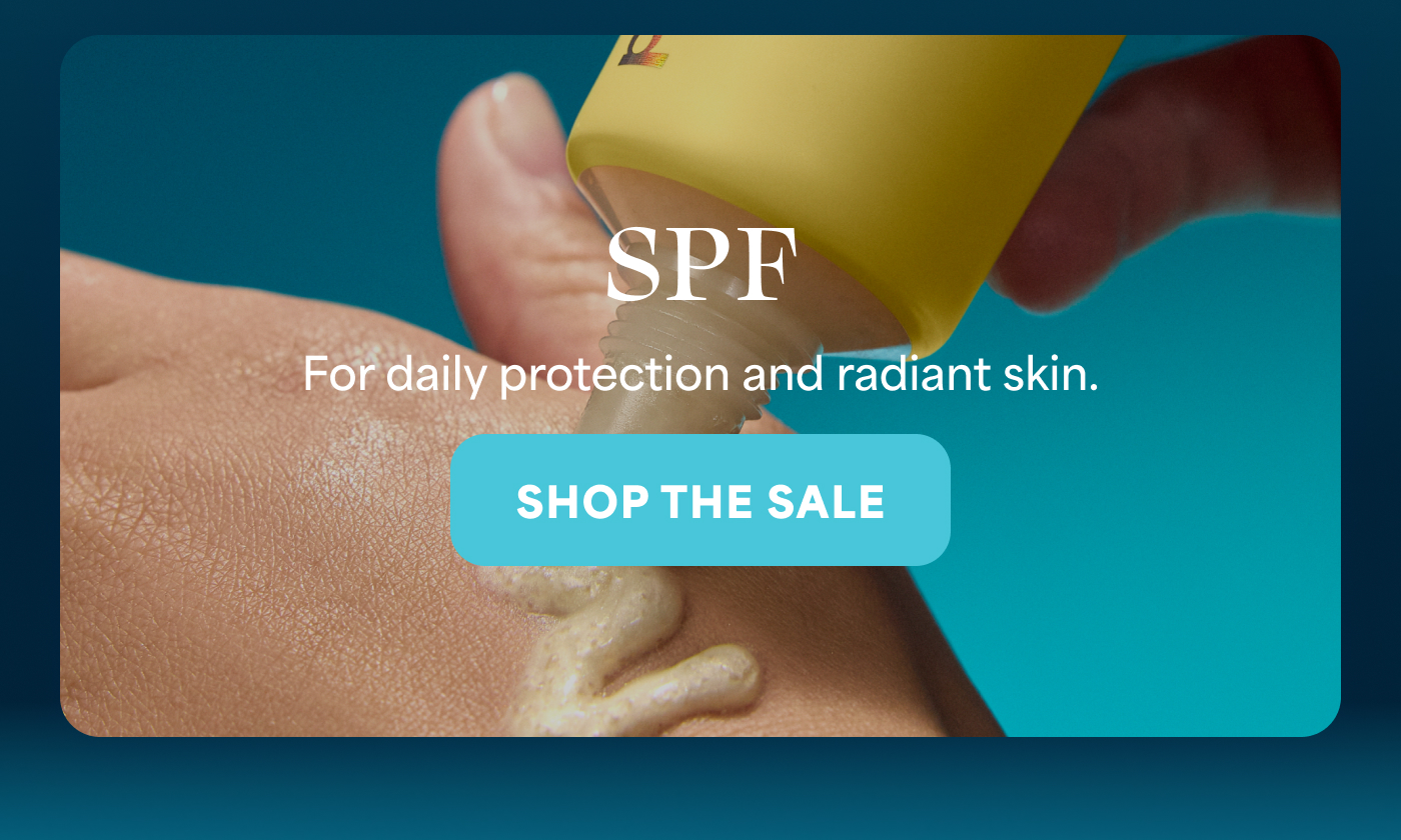 SPF For daily protection and radiant skin. -- SHOP THE SALE