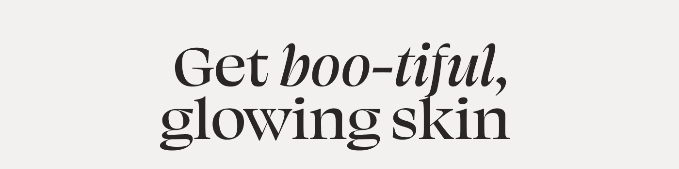 Get boo-tiful, glowing skin